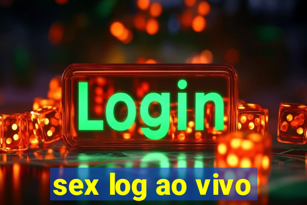 sex log ao vivo